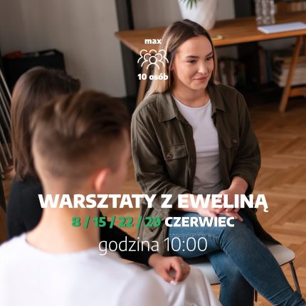 Warsztaty z psychologiem - grupa 12 z Eweliną, 8-15-22-29.06.2024r.